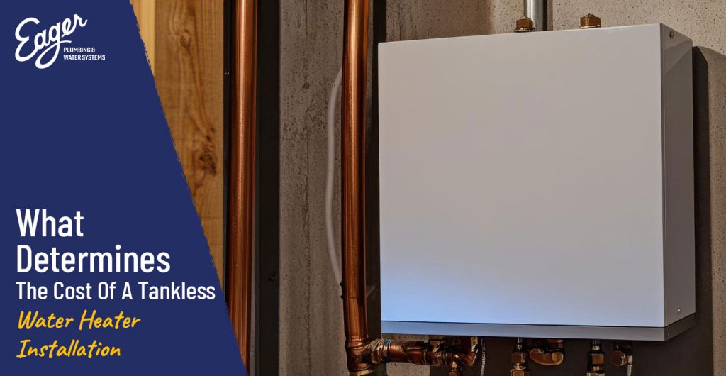 What Determines The Cost Of A Tankless Water Heater Installation